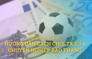 Tài xỉu 2 3 4 là gì? Hướng dẫn cách chơi tài xỉu 2 3 4 chuyên nghiệp bao thắng