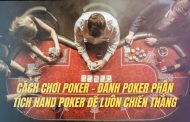 Cách chơi Poker - Đánh Poker phân tích Hand Poker để luôn chiến thắng